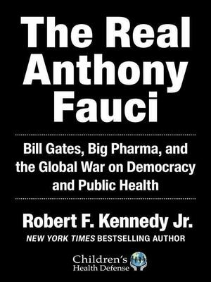 The Real Anthony Fauci by Robert F. Kennedy Jr.