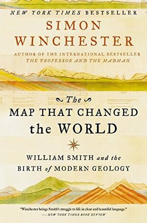 The Map That Changed the World: William Smith and the Birth of Modern Geology by Simon Winchester