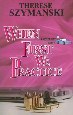 When First We Practice by Therese Szymanski