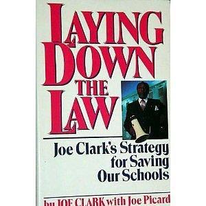 Laying Down the Law: Joe Clark's Strategy for Saving Our Schools by Joe Picard, Joe Clark