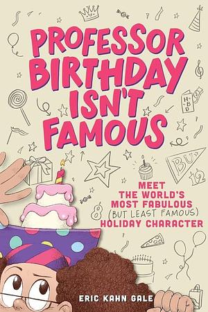 Professor Birthday Isn't Famous by Eric Kahn Gale