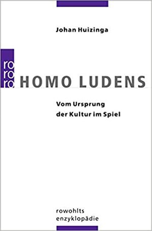 Homo Ludens. Vom Ursprung Der Kultur Im Spiel by Johan Huizinga