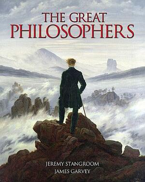 The Great Philosophers: From Socrates to Foucault by James Garvey