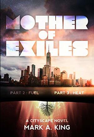 Mother of Exiles: Part Two: Fuel and Part Three: Heat by Mark A. King