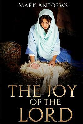 The Joy of the Lord by Mark Andrews