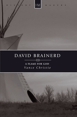 David Brainerd: A Flame for God by Vance Christie