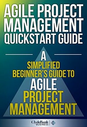 Agile Project Management QuickStart Guide: A Simplified Beginners Guide To Agile Project Management (Agile Project Management, Agile Software Development, Agile Development, Scrum) by Agile Project Management, Ed Stark, Agile, Scrum