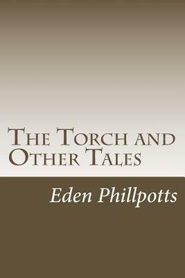 The Torch and Other Tales by Eden Phillpotts