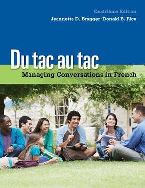 Du Tac Au Tac: Managing Conversations in French (with Premium Web Site, 4 Terms (24 Months) Printed Access Card) by Jeannette D. Bragger, Donald B. Rice