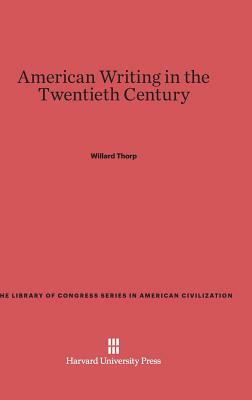 American Writing in the Twentieth Century by Willard Thorp