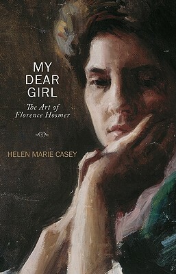 My Dear Girl: The Art of Florence Hosmer by Helen Marie Casey