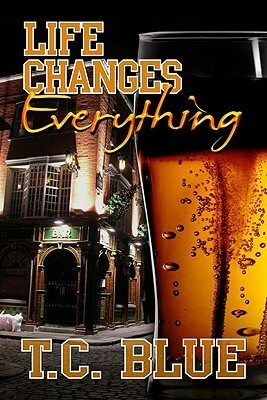 Life Changes Everything by T.C. Blue