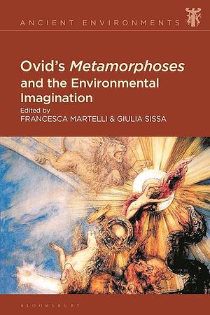 Ovid's Metamorphoses and the Environmental Imagination by Giulia Sissa, Francesca Martelli