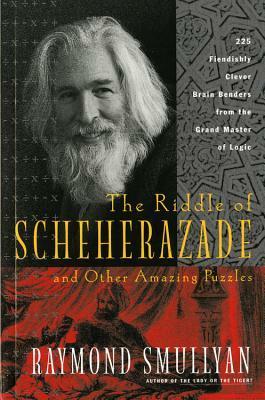 The Riddle of Scheherazade: And Other Amazing Puzzles by Raymond M. Smullyan