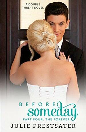 Before Someday- Part Four: The Forever by Julie Prestsater