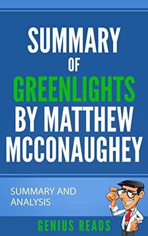 Summary of Greenlights by Matthew McConaughey: Summary and Analysis by Genius Reads