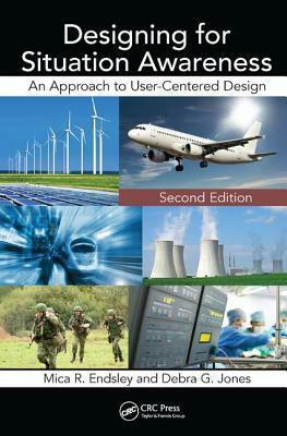 Designing for Situation Awareness: An Approach to User-Centered Design, Second Edition by Mica R. Endsley