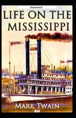 Life on the Mississippi [Annotated] by Mark Twain