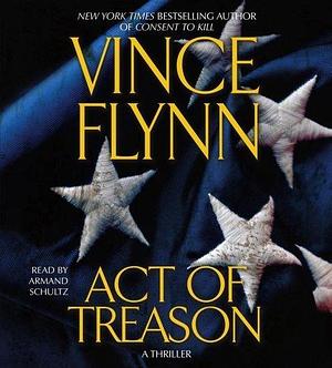 Act of Treason Abridged edition by Flynn, Vince published by Simon & Schuster Audio (2006) Audio CD by Vince Flynn, Vince Flynn