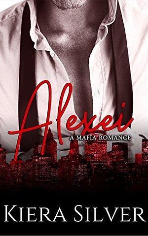 Alexei: His to Ravage by Kiera Silver, Kiera Silver