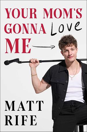 Your Mom's Gonna Love Me by Matt Rife