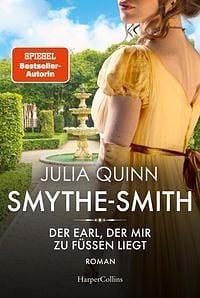 SMYTHE-SMITH. Der Earl, der mir zu Füßen liegt: Roman by Julia Quinn