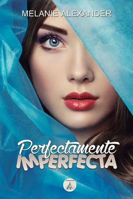 Perfectamente Imperfecta by Melanie Alexander