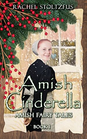 Amish Cinderella #1 by Rachel Stoltzfus