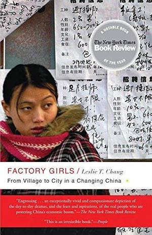 Factory Girls: From Village to City in a Changing China by Leslie T. Chang by Leslie T. Chang, Leslie T. Chang