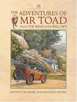 The Adventures of Mr. Toad: From The Wind in the Willows by Inga Moore, Kenneth Grahame