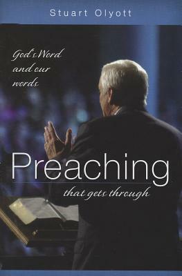 Preaching That Gets Through: God's Word and Our Words by Stuart Olyott