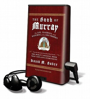 The Book of Murray: The Life, Teachings, and Kvetching of the Lost Prophet by David M. Bader