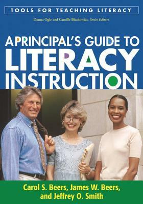 A Principal's Guide to Literacy Instruction by Carol S. Beers, James W. Beers, Jeffrey O. Smith