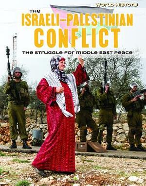 The Israeli-Palestinian Conflict: The Struggle for Middle East Peace by Tamra B. Orr