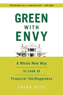 Green with Envy: Why Keeping Up with the Joneses Is Keeping Us in Debt by Shira Boss