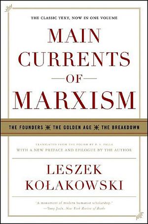 Main Currents of Marxism: The Founders The Golden Age The Breakdown by P.S. Falla, Leszek Kołakowski