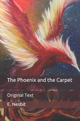 The Phoenix and the Carpet: Original Text by E. Nesbit