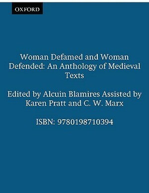 Woman Defamed and Woman Defended: An Anthology of Medieval Texts by Gautier le Leu, Andreas Capellanus, Ambrose of Milan, Jerome, Guido delle Colonne, John Chrysostom, Geoffrey Chaucer, Alcuin Blamires, Walter Map, Jehan le Fèvre, Tertullian, C.W. Marx, John Gower, Christine de Pizan, Isidore of Seville, St. Thomas Aquinas, Karen Pratt, Jacques De Vitry, Giovanni Boccaccio, Gottfried von Straßburg, Jean de Meun, Aristotle, Ovid, Albertano of Brescia, Galen, Marbod of Rennes, Saint Augustine of Hippo, Gratian, Juvenal