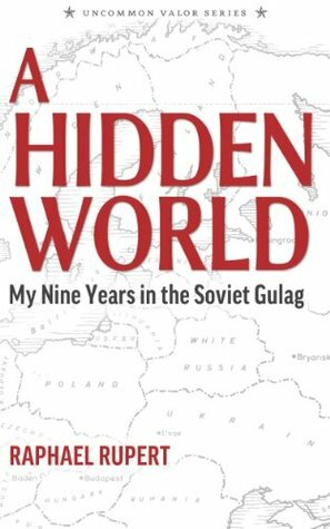 A Hidden World: My Nine Years in the Soviet Gulag by Edward Crankshaw, Steve W. Chadde, Raphael Rupert