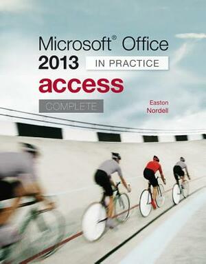 Microsoft Office Access 2013 Complete: In Practice by Randy Nordell, Annette Easton