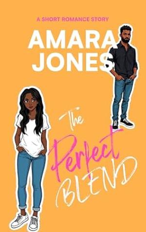 The Perfect Blend by Amara Jones