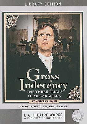 Gross Indecency: The Three Trials of Oscar Wilde by Moisés Kaufman