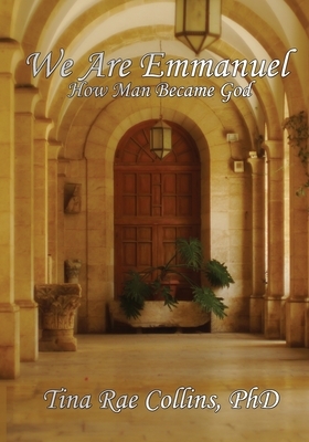 We Are Emmanuel: How Man Became God by Tina Rae Collins, Saoirse Windsong Collins