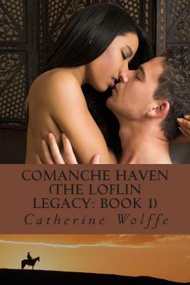 Comanche Haven (The Loflin Legacy: Book 1) by Catherine Wolffe
