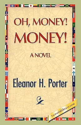 Oh, Money! Money! by Eleanor H. Porter