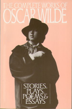 The Complete Works of Oscar Wilde: Stories, Plays, PoemsEssays by Oscar Wilde, Vyvyan Holland