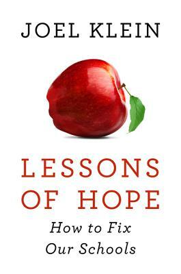 Lessons of Hope: How to Fix Our Schools by Joel Klein