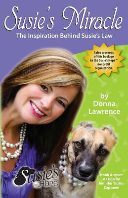 Susie's Miracle the Inspiration Behind Susie's Law by Donna Smith Lawrence