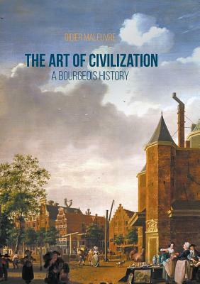 The Art of Civilization: A Bourgeois History by Didier Maleuvre