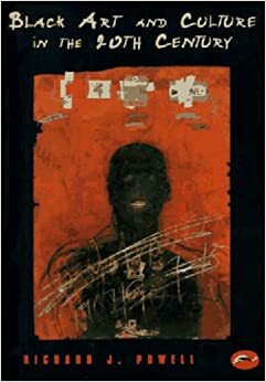 Black Art and Culture in the 20th Century by Richard J. Powell